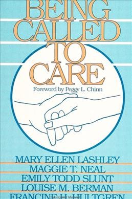 Being called to care / Mary Ellen Lashley ... [et al.] ; foreword by Peggy L. Chinn.