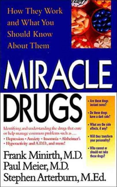 Miracle drugs / Frank Minirth, Paul Meier, Stephen Arterburn.