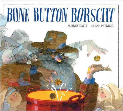 Bone button borscht / written by Aubrey Davis ; illustrated by Dušan Petričić .