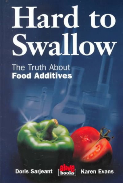 Hard to swallow [book] : the truth about food additives / Doris Sarjeant, Karen Evans.