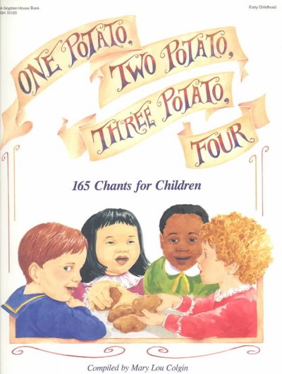 One potato, two potato, three potato, four : 165 chants for children / compiled by Mary Lou Colgin ; designed by Sheila Moceyunas.
