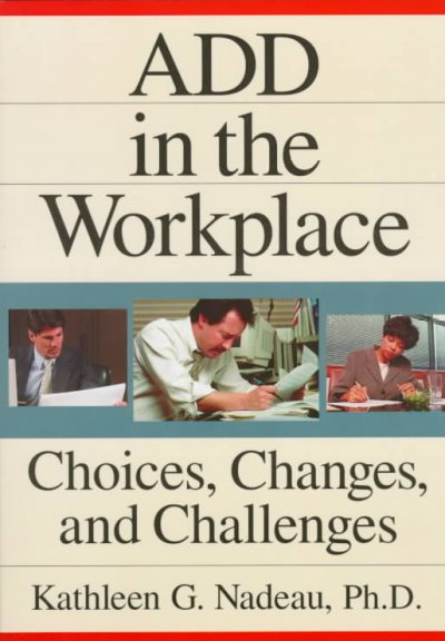 ADD in the workplace : choices, changes, and challenges / Kathleen G. Nadeau.
