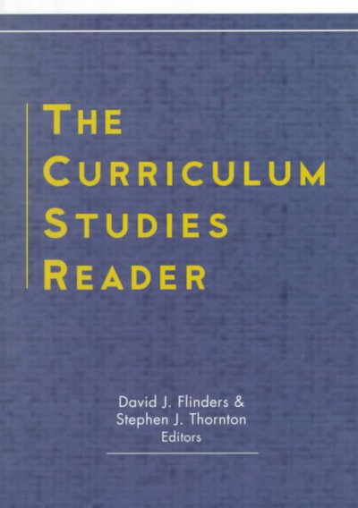 The curriculum studies reader / edited by David J. Flinders and Stephen J. Thornton.
