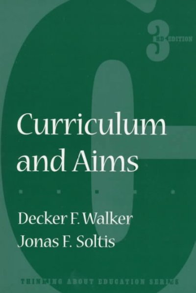 Curriculum and aims / Decker F. Walker, Jonas F. Soltis.
