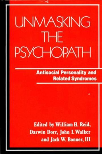 Unmasking the psychopath : antisocial personality and related syndromes / edited by William H. Reid ... [et al.].