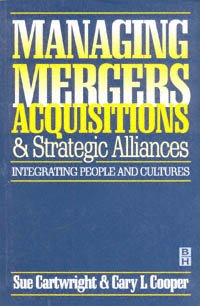 Managing mergers, acquisitions, and strategic alliances [electronic resource] : integrating people and cultures / Sue Cartwright and Cary L. Cooper.