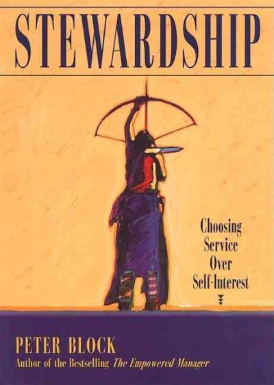 Stewardship : choosing service over self interest / Peter Block.