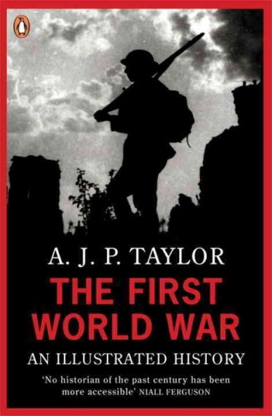 The First World War : an illustrated history / by A. J. P. Taylor.