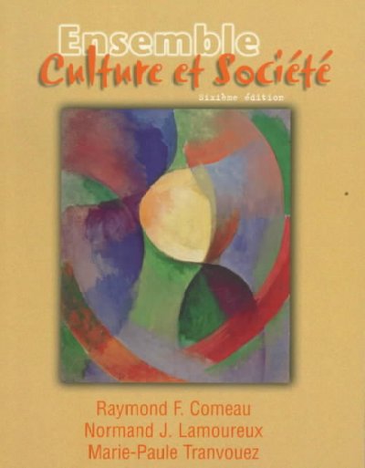 Ensemble : Culture et societe / Raymond F. Comeau, Normand J. Lamoureux, Marie-Paule Tranvouez.