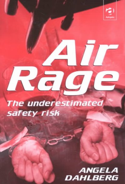 Air rage : the underestimated safety risk / Angela Dahlberg.