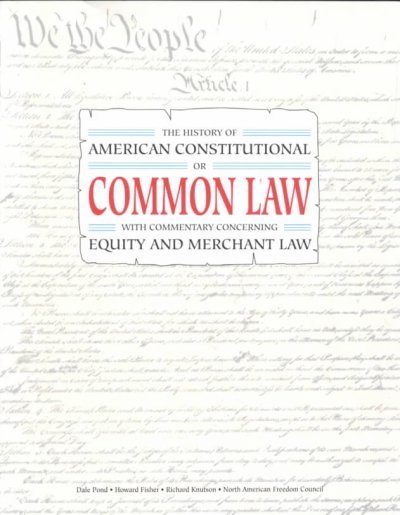 History of the American Constitutional or Common Law with commentary concerning equity and merchant law / by Dale Pond, Howard Fisher, Richard Knutson ; edited by Dale Pond.
