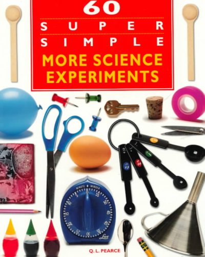 60 super simple more science experiments / by Q.L. Pearce ; illustrated by Leo Abbett.