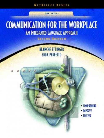 Communication for the workplace : an integrated language approach / Blanche Ettinger, Edda Perfetto.