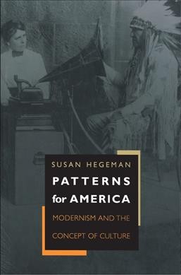 Patterns for America : modernism and the concept of culture / Susan Hegeman.