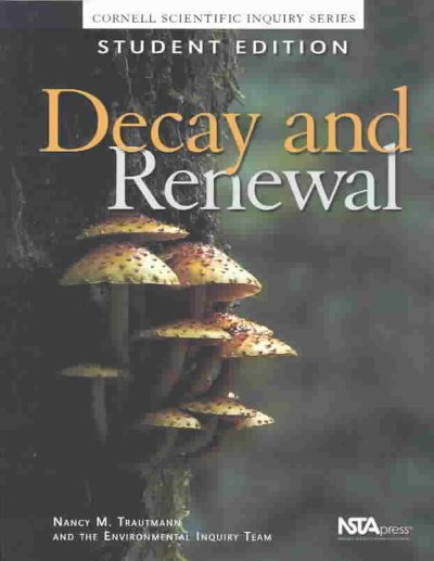 Decay and renewal / by Nancy M. Trautmann and the Environmental Inquiry Leadership Team.