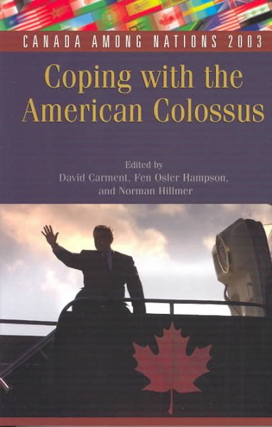 Canada among nations 2003 : coping with the American colossus / edited by David Carment, Fen Osler Hampson, and Norman Hillmer.