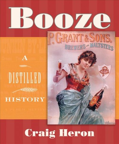 Booze : a distilled history / Craig Heron.