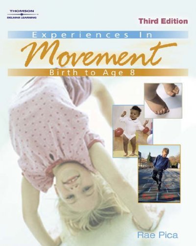 Experiences in movement : birth to age eight / Rae Pica.