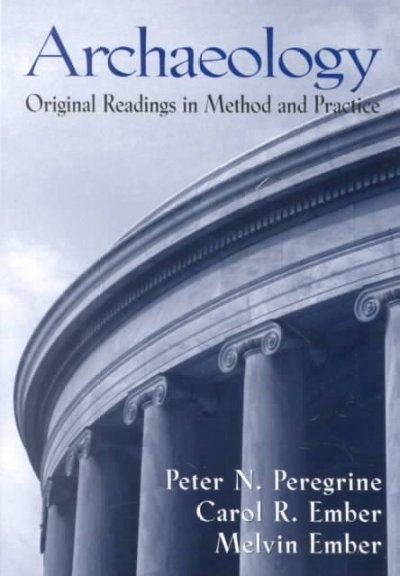 Archaeology : original readings in method and practice / edited by Peter N. Peregrine, Carol R. Ember, Melvin Ember.