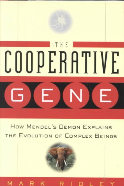 The cooperative gene : how Mendel's demon explains the evolution of complex beings / Mark Ridley.