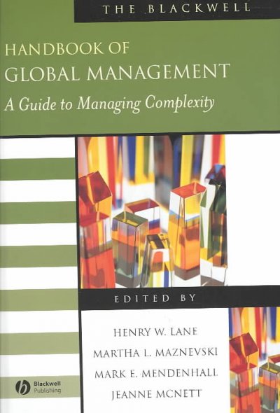 Blackwell handbook of global management : a guide to managing complexity. edited by Henry Lane ... [et al.].
