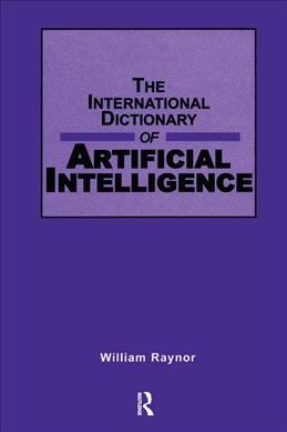 The international dictionary of artificial intelligence / William J. Raynor, Jr.
