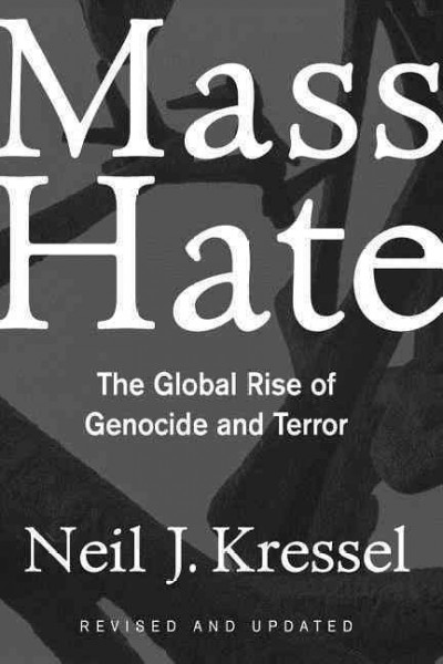 Mass hate : the global rise of genocide and terror / Neil J. Kressel.