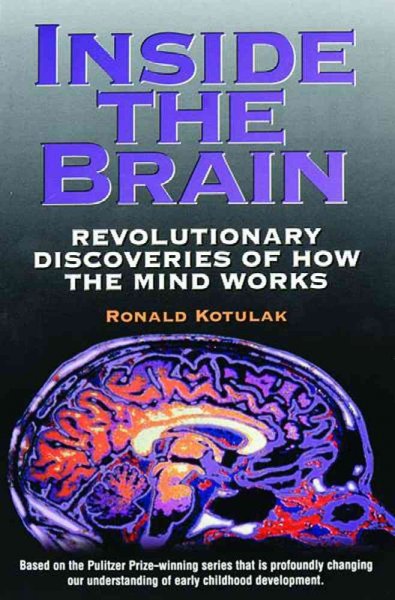 Inside the brain : revolutionary discoveries of how the mind works / Ronald Kotulak.