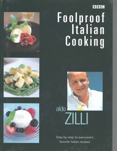 Foolproof Italian cooking : step by step to everyone's favorite Italian recipes / Aldo Zilli.