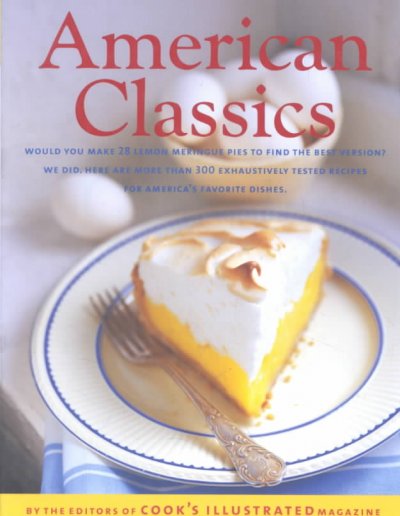 The best recipe : American classics / by the editors of Cook's illustrated ; illustrations by John Burgoyne ; photography by Carl Tremblay.