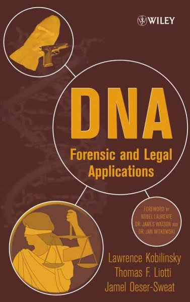 DNA : forensic and legal applications / Lawrence Kobilinsky, Thomas F. Liotti, Jamel Oeser-Sweat.