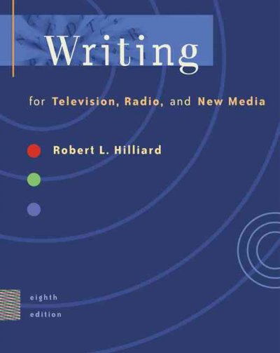 Writing for television, radio, and new media / Robert L. Hilliard.
