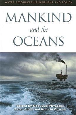 Mankind and the oceans / edited by Nobuyuki Miyazaki, Zafar Adeel, and Kouichi Ohwada.