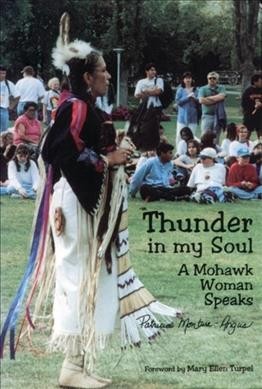 Thunder in my soul : a Mohawk woman speaks / Patricia Monture-Angus ; [foreword by Mary Ellen Turpel].