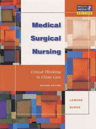 Medical-surgical nursing : critical thinking in client care  / [edited by] Priscilla LeMone, Karen M. Burke.