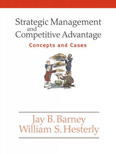 Strategic management and competitive advantage : concepts and cases / Jay B. Barney, William S. Hesterly.
