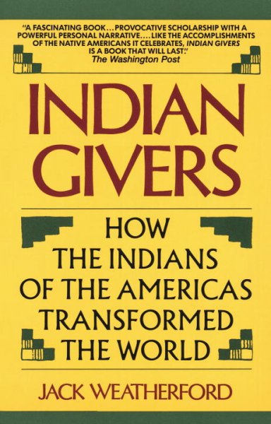 Indian givers : how the Indians of the Americas transformed the world / Jack Weatherford.