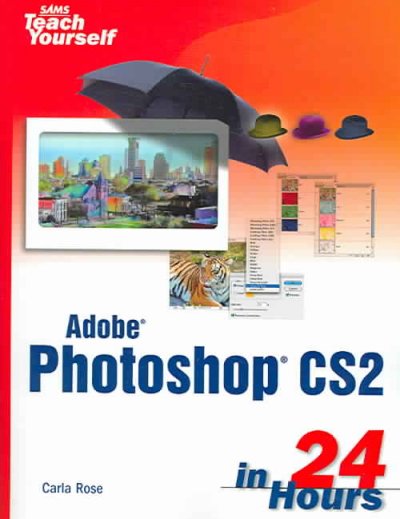 Sams teach yourself Adobe Photoshop CS2 in 24 hours / Carla Rose, Kate Binder.