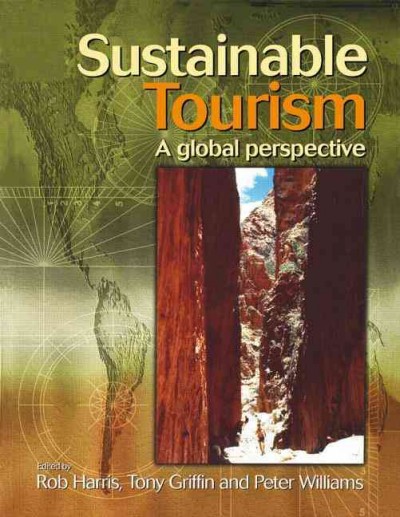 Sustainable tourism : a global perspective / edited by Rob Harris, Tony Griffin, and Peter Williams.