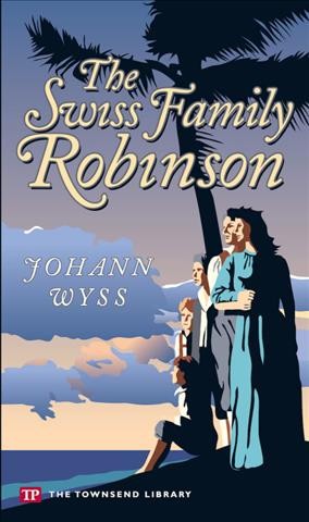 The Swiss family Robinson / Johann Wyss ; edited, and with an afterword, by Bill Blauvelt.
