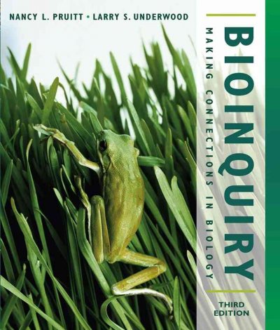 BioInquiry : making connections in biology / Nancy L. Pruitt, Larry S. Underwood ; technology contributor, Charles W. Jacobs.