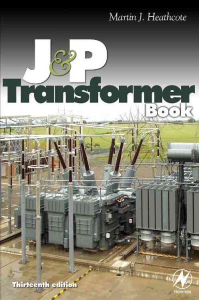 The J & P transformer book : a practical technology of the power transformer / Martin J. Heathcote.