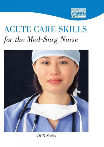 Acute Care Skills for the Med/Surg nurse [videorecording] / produced by MedVid Productions.