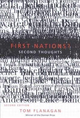 First nations? Second thoughts / Tom Flanagan.