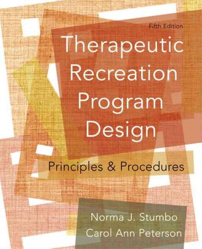 Therapeutic recreation program design : principles and procedures / Norma J. Stumbo, Carol Ann Peterson.