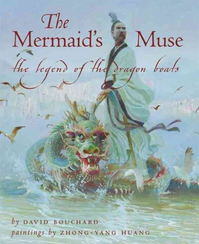 The mermaid's muse : the legend of the dragon boats / David Bouchard ; Zhong-Yang Huang, illustrator.