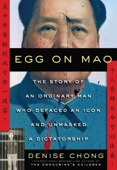 Egg on Mao : the story of an ordinary man who defaced an icon and unmasked a dictatorship / Denise Chong.