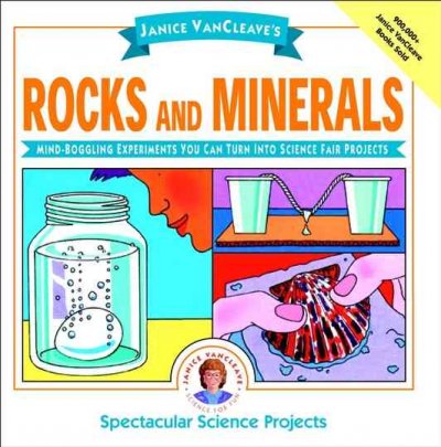 Janice VanCleave's rocks and minerals : mind-boggling experiments you can turn into science fair projects / [illustrated by Doris Ettlinger].