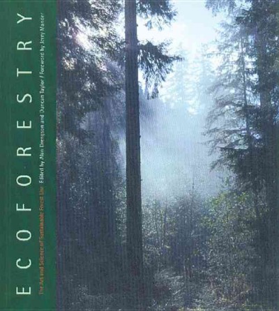 Ecoforestry : the art and science of sustainable forest use / edited by Alan Rike Drengson and Duncan MacDonald taylor.