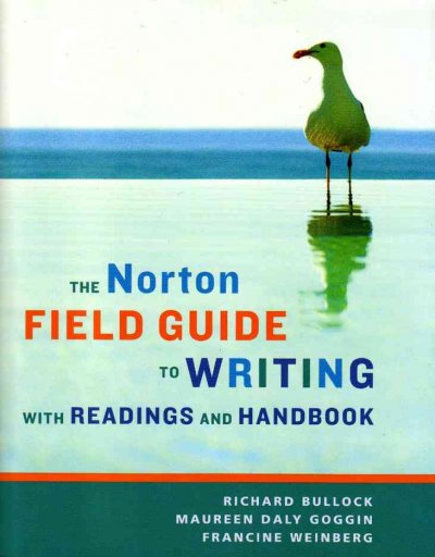 The Norton Field guide to writing : with readings and handbook / Richard Bullock, Maureen Daly Goggin, Francine Weinberg.